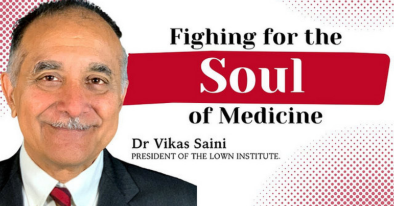 PODCAST: A Philosopher-Physician’s Fight to Reclaim Medicine’s Soul | Dr. Vikas Saini (President of Lown Institute)